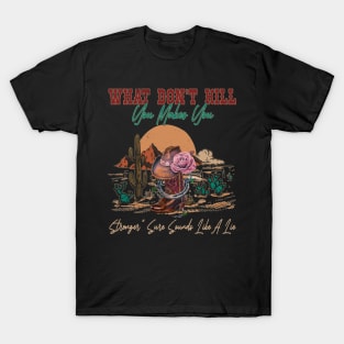 What Don't Kill You Makes You Stronger Sure Sounds Like A Lie Cactus Cowgirl Hat T-Shirt